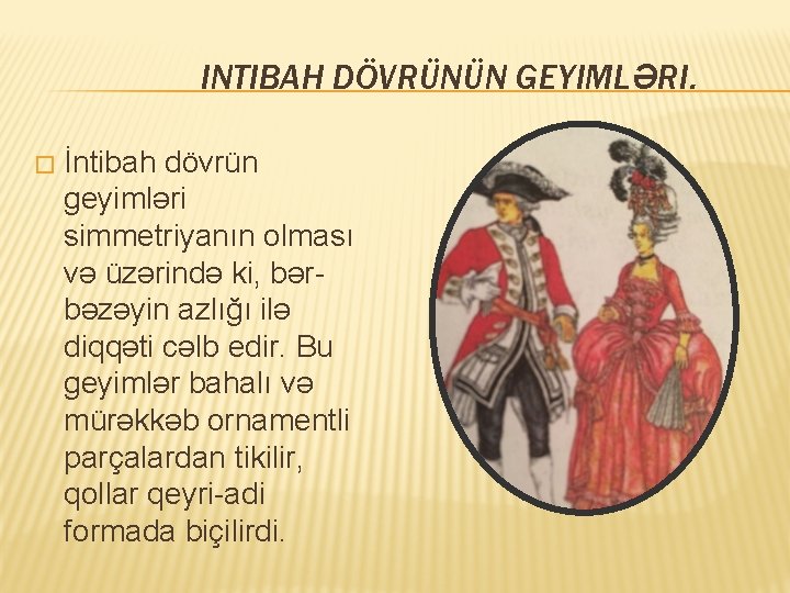 INTIBAH DÖVRÜNÜN GEYIMLƏRI. � İntibah dövrün geyimləri simmetriyanın olması və üzərində ki, bərbəzəyin azlığı