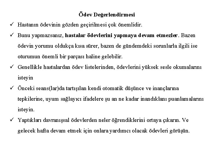 Ödev Değerlendirmesi ü Hastanın ödevinin gözden geçirilmesi çok önemlidir. ü Bunu yapmazsanız, hastalar ödevlerini