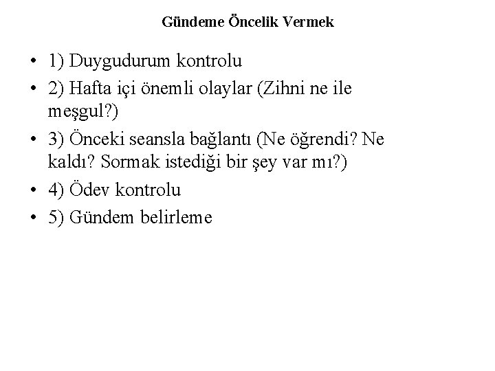 Gündeme Öncelik Vermek • 1) Duygudurum kontrolu • 2) Hafta içi önemli olaylar (Zihni