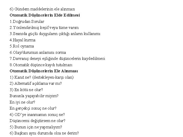 6) Gündem maddelerinin ele alınması Otomatik Düşüncelerin Elde Edilmesi 1. Doğrudan Sorular 2. Yönlendirilmiş