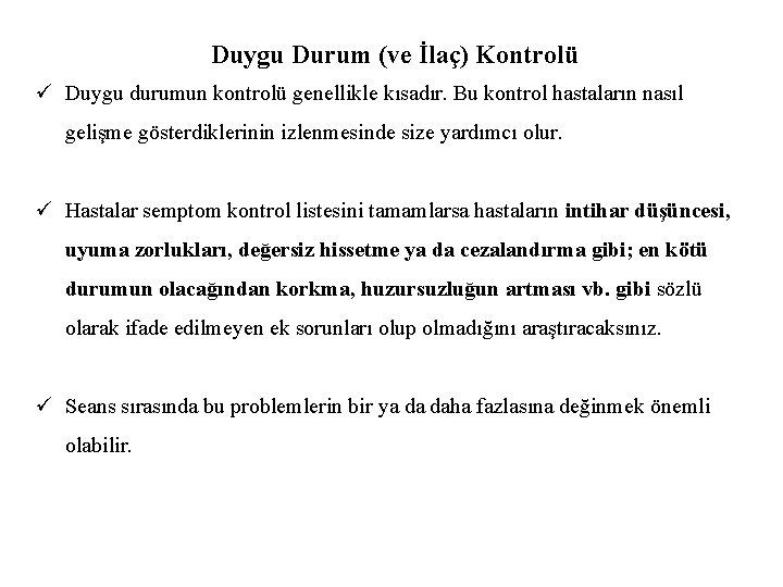 Duygu Durum (ve İlaç) Kontrolü ü Duygu durumun kontrolü genellikle kısadır. Bu kontrol hastaların