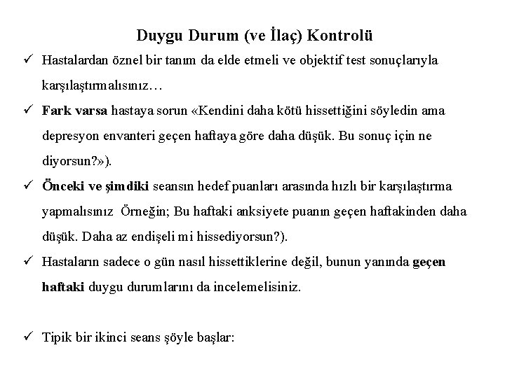 Duygu Durum (ve İlaç) Kontrolü ü Hastalardan öznel bir tanım da elde etmeli ve