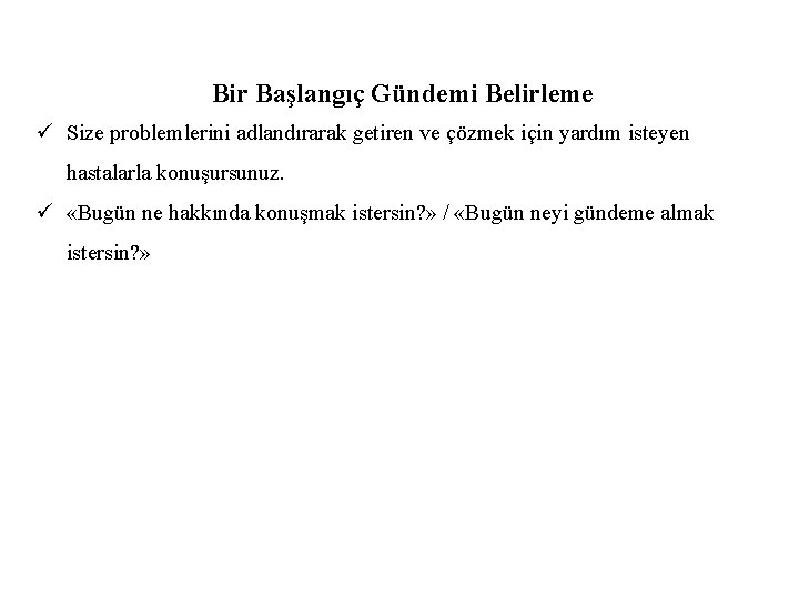 Bir Başlangıç Gündemi Belirleme ü Size problemlerini adlandırarak getiren ve çözmek için yardım isteyen