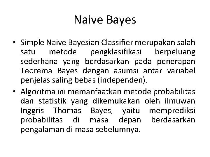 Naive Bayes • Simple Naive Bayesian Classifier merupakan salah satu metode pengklasifikasi berpeluang sederhana