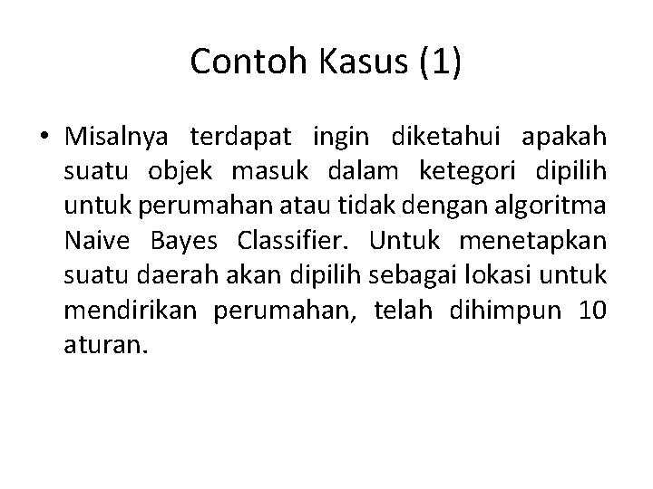 Contoh Kasus (1) • Misalnya terdapat ingin diketahui apakah suatu objek masuk dalam ketegori