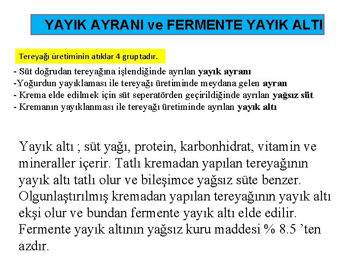 YAYIK AYRANI ve FERMENTE YAYIK ALTI Tereyağı üretiminin atıklar 4 gruptadır. - Süt doğrudan