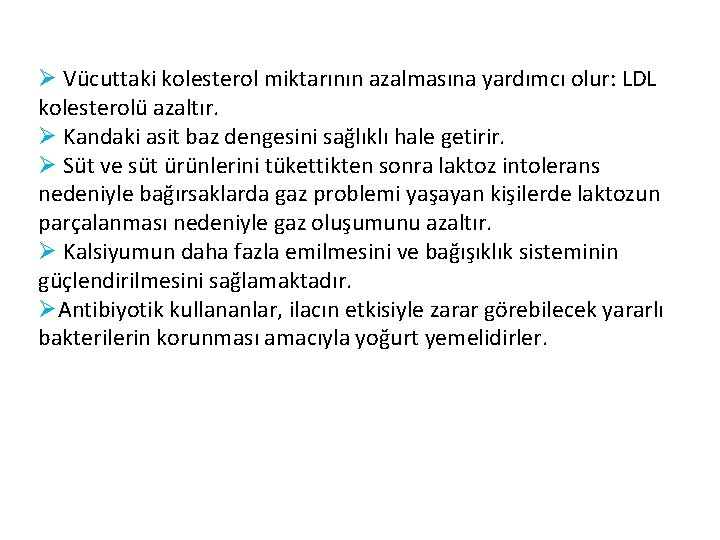 Ø Vücuttaki kolesterol miktarının azalmasına yardımcı olur: LDL kolesterolü azaltır. Ø Kandaki asit baz