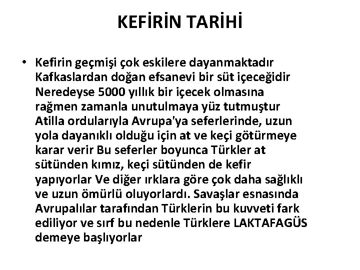 KEFİRİN TARİHİ • Kefirin geçmişi çok eskilere dayanmaktadır Kafkaslardan doğan efsanevi bir süt içeceğidir