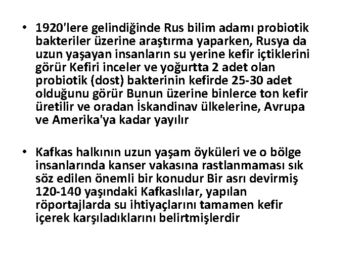  • 1920'lere gelindiğinde Rus bilim adamı probiotik bakteriler üzerine araştırma yaparken, Rusya da