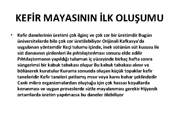 KEFİR MAYASININ İLK OLUŞUMU • Kefir danelerinin üretimi çok ilginç ve çok zor bir