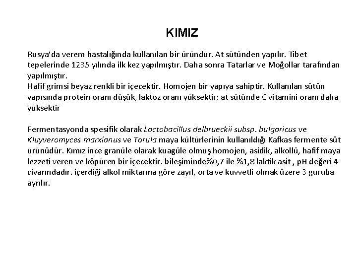 KIMIZ Rusya’da verem hastalığında kullanılan bir üründür. At sütünden yapılır. Tibet tepelerinde 1235 yılında