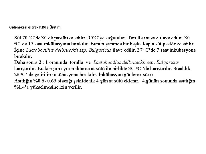 Geleneksel olarak KIMIZ Üretimi Süt 70 ᵒC’de 30 dk pastörize edilir. 30ᵒC’ye soğutulur. Torulla
