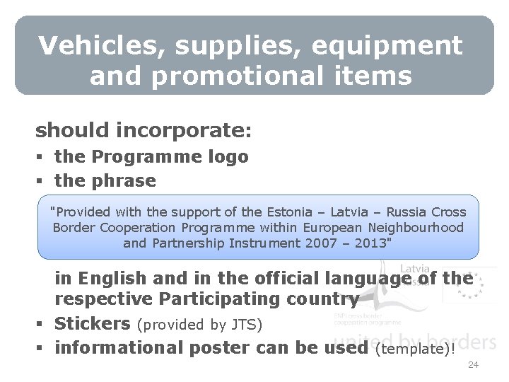 Vehicles, supplies, equipment and promotional items should incorporate: § the Programme logo § the