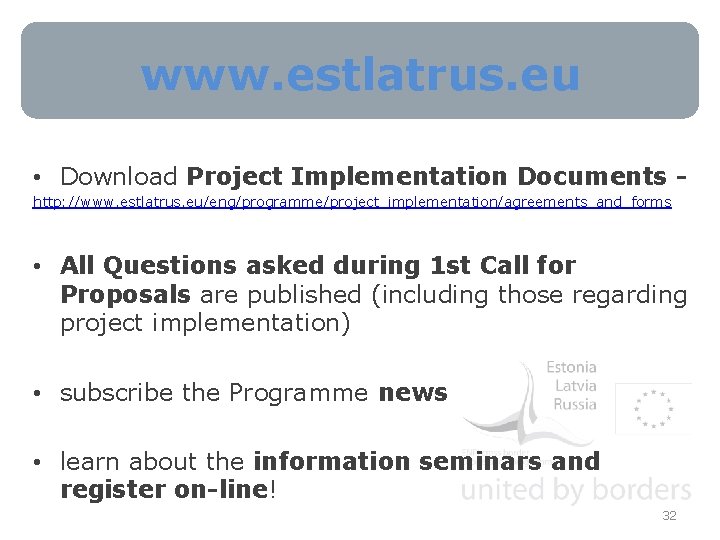 www. estlatrus. eu • Download Project Implementation Documents http: //www. estlatrus. eu/eng/programme/project_implementation/agreements_and_forms • All