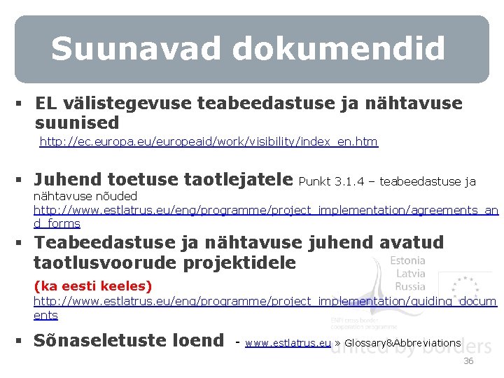 Suunavad dokumendid § EL välistegevuse teabeedastuse ja nähtavuse suunised http: //ec. europa. eu/europeaid/work/visibility/index_en. htm