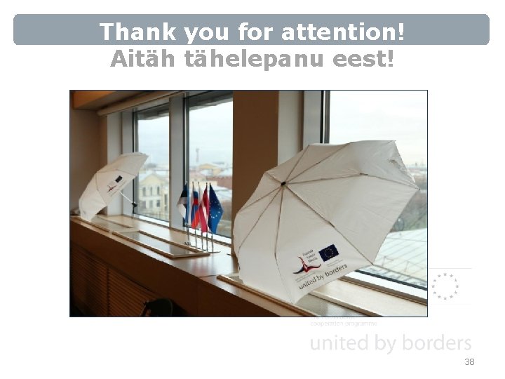 Thank you for attention! Aitäh tähelepanu eest! 38 