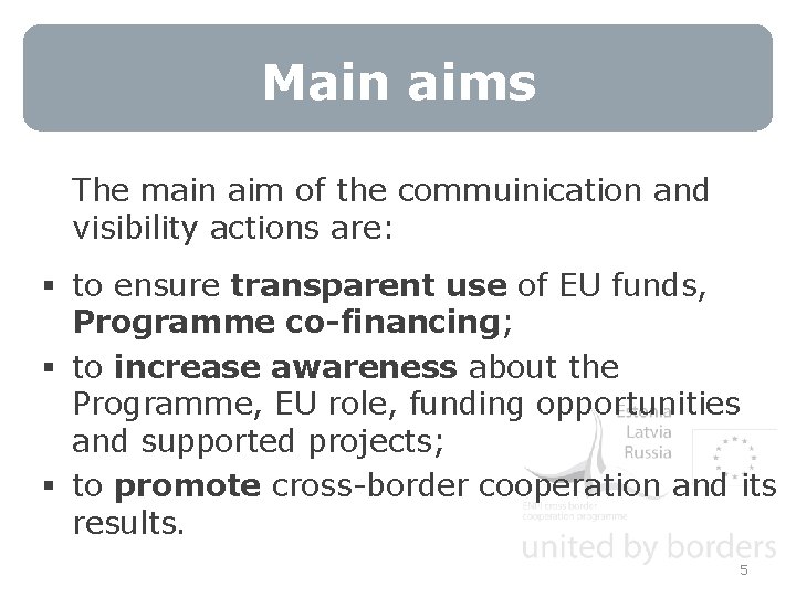 Main aims The main aim of the commuinication and visibility actions are: § to