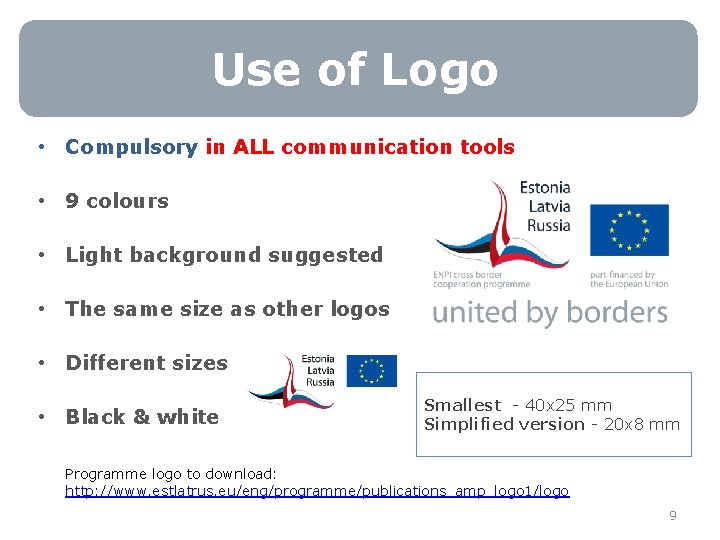 Use of Logo • Compulsory in ALL communication tools • 9 colours • Light