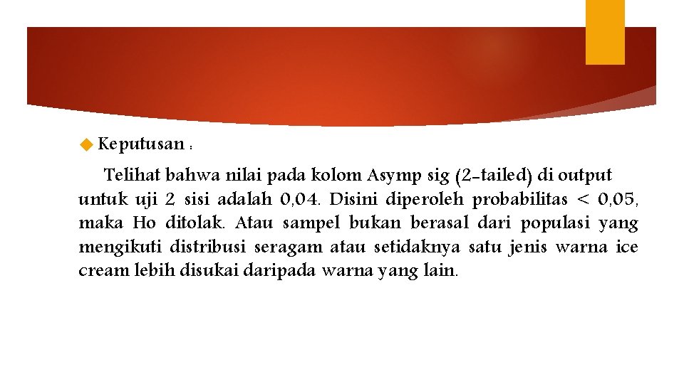  Keputusan : Telihat bahwa nilai pada kolom Asymp sig (2 -tailed) di output