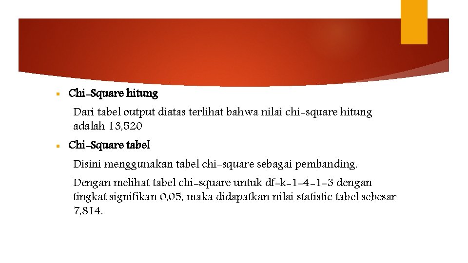§ Chi-Square hitung Dari tabel output diatas terlihat bahwa nilai chi-square hitung adalah 13,