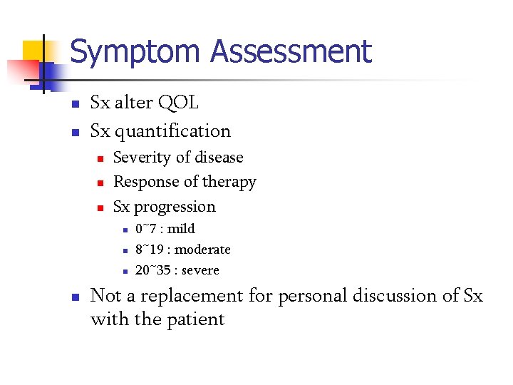 Symptom Assessment n n Sx alter QOL Sx quantification n Severity of disease Response