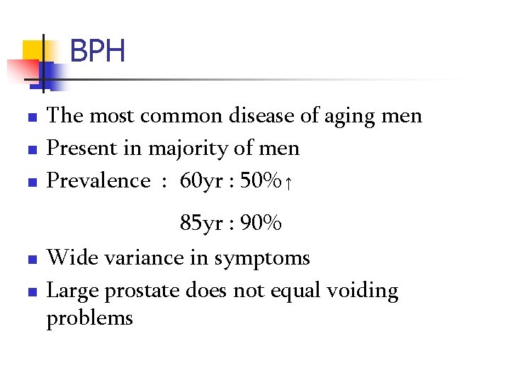 BPH n n n The most common disease of aging men Present in majority