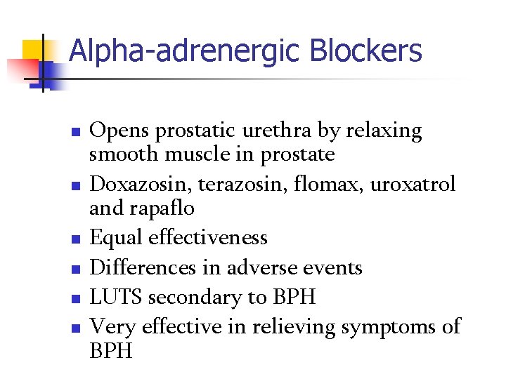 Alpha-adrenergic Blockers n n n Opens prostatic urethra by relaxing smooth muscle in prostate