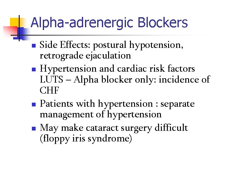 Alpha-adrenergic Blockers n n Side Effects: postural hypotension, retrograde ejaculation Hypertension and cardiac risk