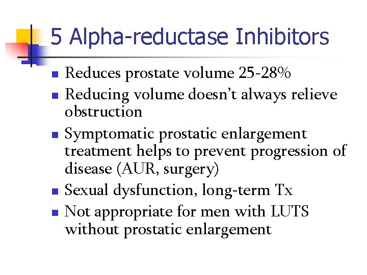 5 Alpha-reductase Inhibitors n n n Reduces prostate volume 25 -28% Reducing volume doesn’t