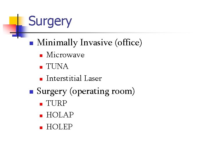 Surgery n Minimally Invasive (office) n n Microwave TUNA Interstitial Laser Surgery (operating room)