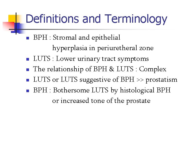 Definitions and Terminology n n n BPH : Stromal and epithelial hyperplasia in periuretheral