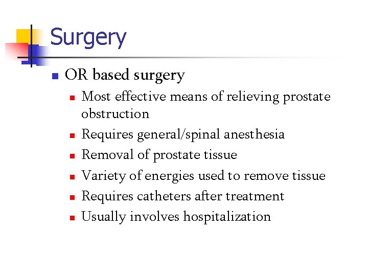 Surgery n OR based surgery n n n Most effective means of relieving prostate