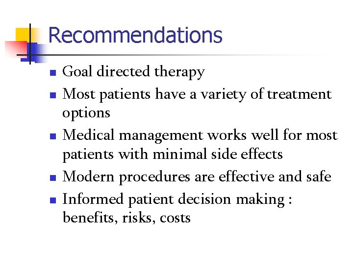 Recommendations n n n Goal directed therapy Most patients have a variety of treatment