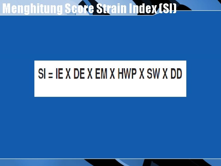Menghitung Score Strain Index (SI) 