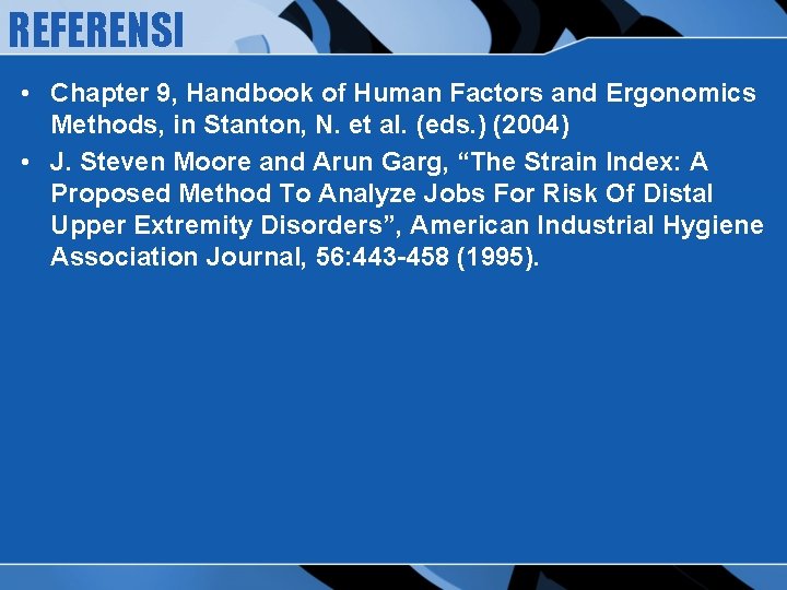 REFERENSI • Chapter 9, Handbook of Human Factors and Ergonomics Methods, in Stanton, N.