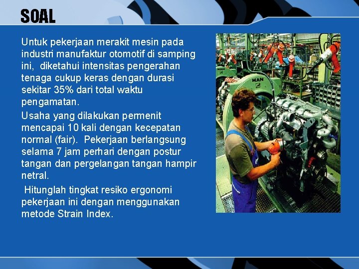 SOAL Untuk pekerjaan merakit mesin pada industri manufaktur otomotif di samping ini, diketahui intensitas