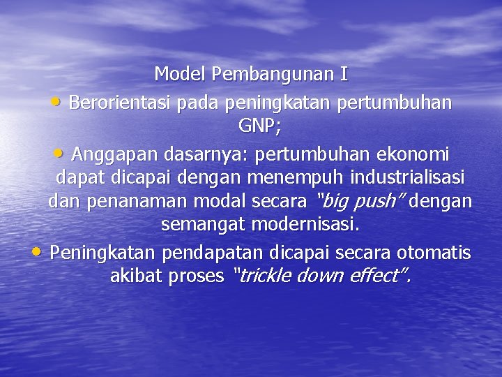 Model Pembangunan I • Berorientasi pada peningkatan pertumbuhan GNP; • Anggapan dasarnya: pertumbuhan ekonomi