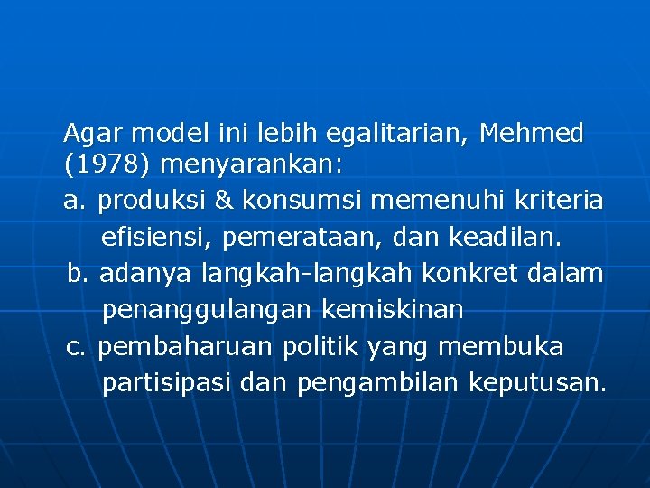 Agar model ini lebih egalitarian, Mehmed (1978) menyarankan: a. produksi & konsumsi memenuhi kriteria