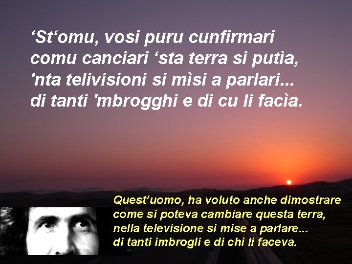 ‘St‘omu, vosi puru cunfirmari comu canciari ‘sta terra si putìa, 'nta telivisioni si mìsi