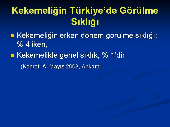 Kekemeliğin Türkiye’de Görülme Sıklığı Kekemeliğin erken dönem görülme sıklığı: % 4 iken, n Kekemelikte