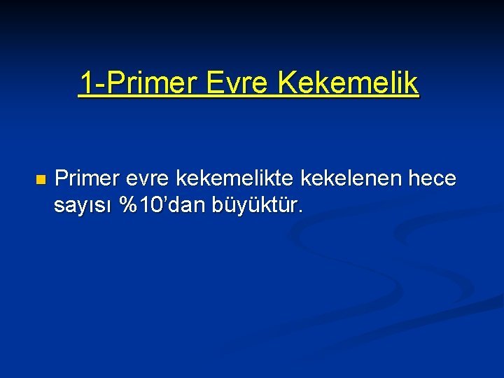 1 -Primer Evre Kekemelik n Primer evre kekemelikte kekelenen hece sayısı %10’dan büyüktür. 