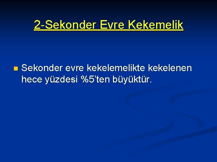 2 -Sekonder Evre Kekemelik n Sekonder evre kekelemelikte kekelenen hece yüzdesi %5’ten büyüktür. 