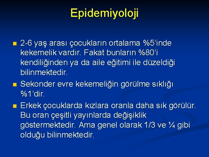 Epidemiyoloji n n n 2 -6 yaş arası çocukların ortalama %5’inde kekemelik vardır. Fakat