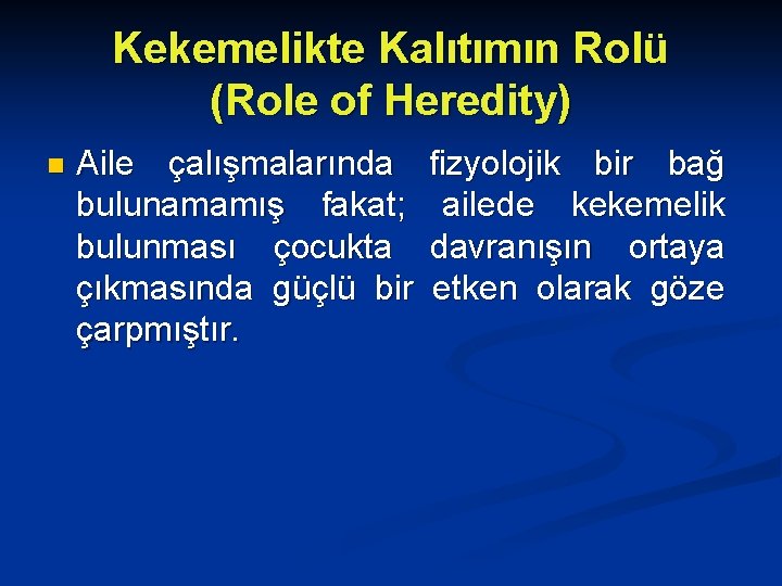 Kekemelikte Kalıtımın Rolü (Role of Heredity) n Aile çalışmalarında bulunamamış fakat; bulunması çocukta çıkmasında