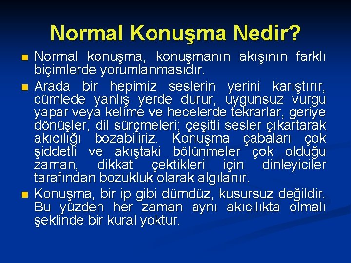 Normal Konuşma Nedir? n n n Normal konuşma, konuşmanın akışının farklı biçimlerde yorumlanmasıdır. Arada