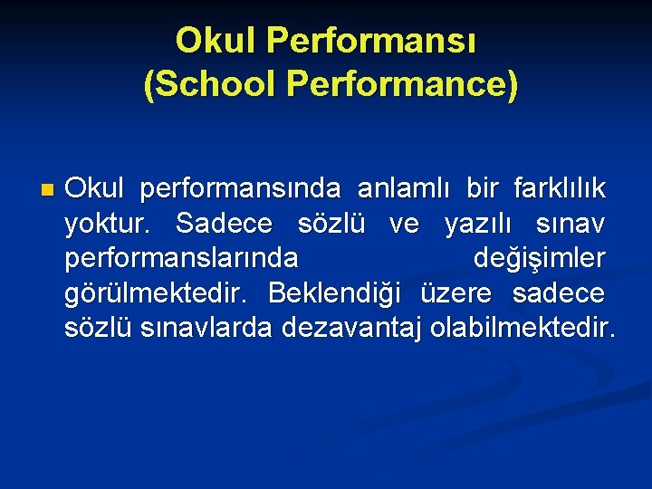 Okul Performansı (School Performance) n Okul performansında anlamlı bir farklılık yoktur. Sadece sözlü ve