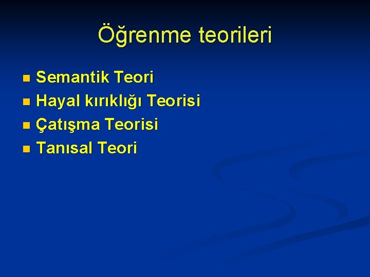 Öğrenme teorileri Semantik Teori n Hayal kırıklığı Teorisi n Çatışma Teorisi n Tanısal Teori
