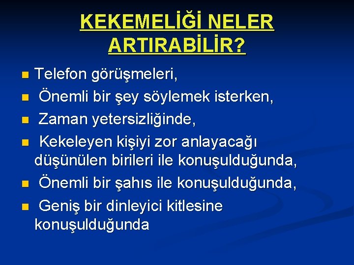 KEKEMELİĞİ NELER ARTIRABİLİR? Telefon görüşmeleri, n Önemli bir şey söylemek isterken, n Zaman yetersizliğinde,