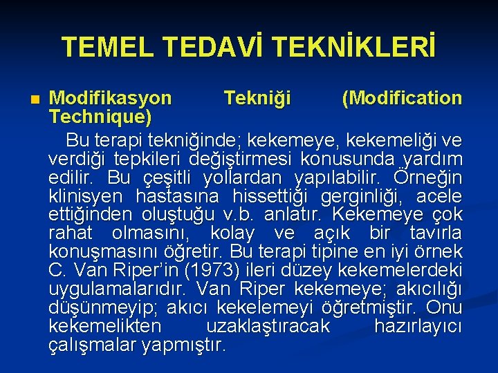 TEMEL TEDAVİ TEKNİKLERİ n Modifikasyon Tekniği (Modification Technique) Bu terapi tekniğinde; kekemeye, kekemeliği ve