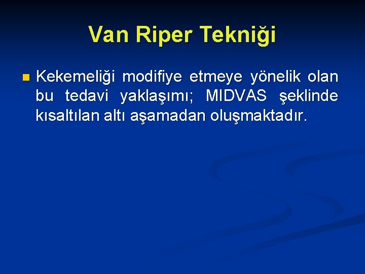 Van Riper Tekniği n Kekemeliği modifiye etmeye yönelik olan bu tedavi yaklaşımı; MIDVAS şeklinde